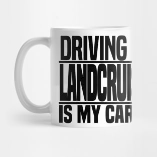 Driving my Landcruiser is my cardio Mug